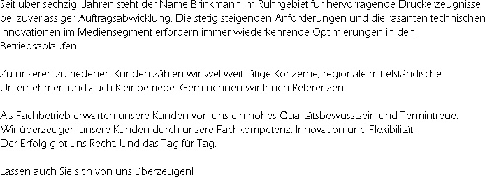 Seit über sechzig  Jahren steht der Name Brinkmann im Ruhrgebiet für hervorragende Druckerzeugnis...